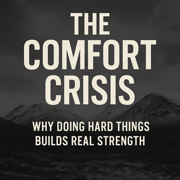 The Comfort Crisis: Why Doing Hard Things Builds Real Strength